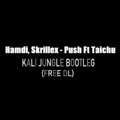 Hamdi, Skrillex - Push Ft Taichu - KALI JUNGLE BOOTLEG (FREE DL)
