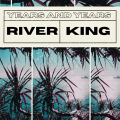Years And Years - King (River Remix)