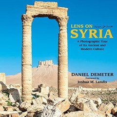 [Read] PDF 📋 Lens on Syria: A Photographic Tour of Its Ancient and Modern Culture by