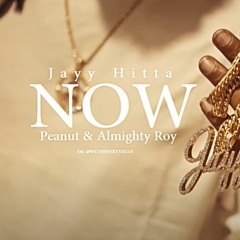 Jayy Hitta - NOW Ft. Peanut & Almighy Roy