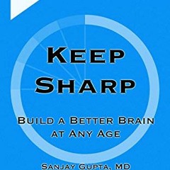 [PDF] ❤️ Read SUMMARY of Keep Sharp: Build a Better Brain at Any Age by Sanjay Gupta M.D. (Summa