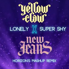 Lonely x Super Shy - Yellow Claw Vs. New Jeans