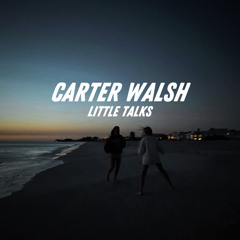Carter Walsh - Little Talks