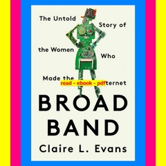 Read ebook [PDF] Broad Band The Untold Story of the Women Who Made the Internet