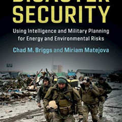 [GET] EBOOK 📫 Disaster Security: Using Intelligence and Military Planning for Energy
