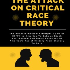[PDF]⚡️eBooks✔️ The Attack On Critical Race Theory The Reverse-Racism Attempts By Parts Of W