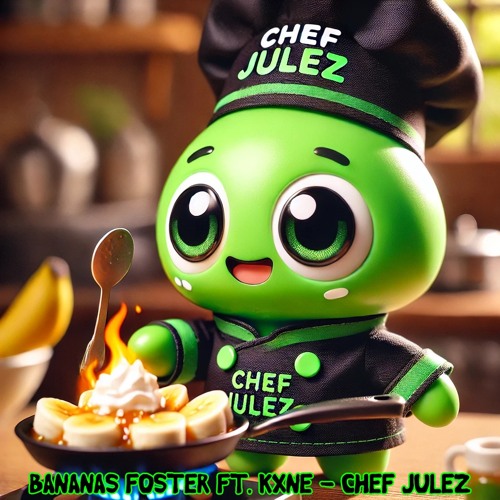 Banana Foster - Chef Julez ft. KXNE (Free Download)