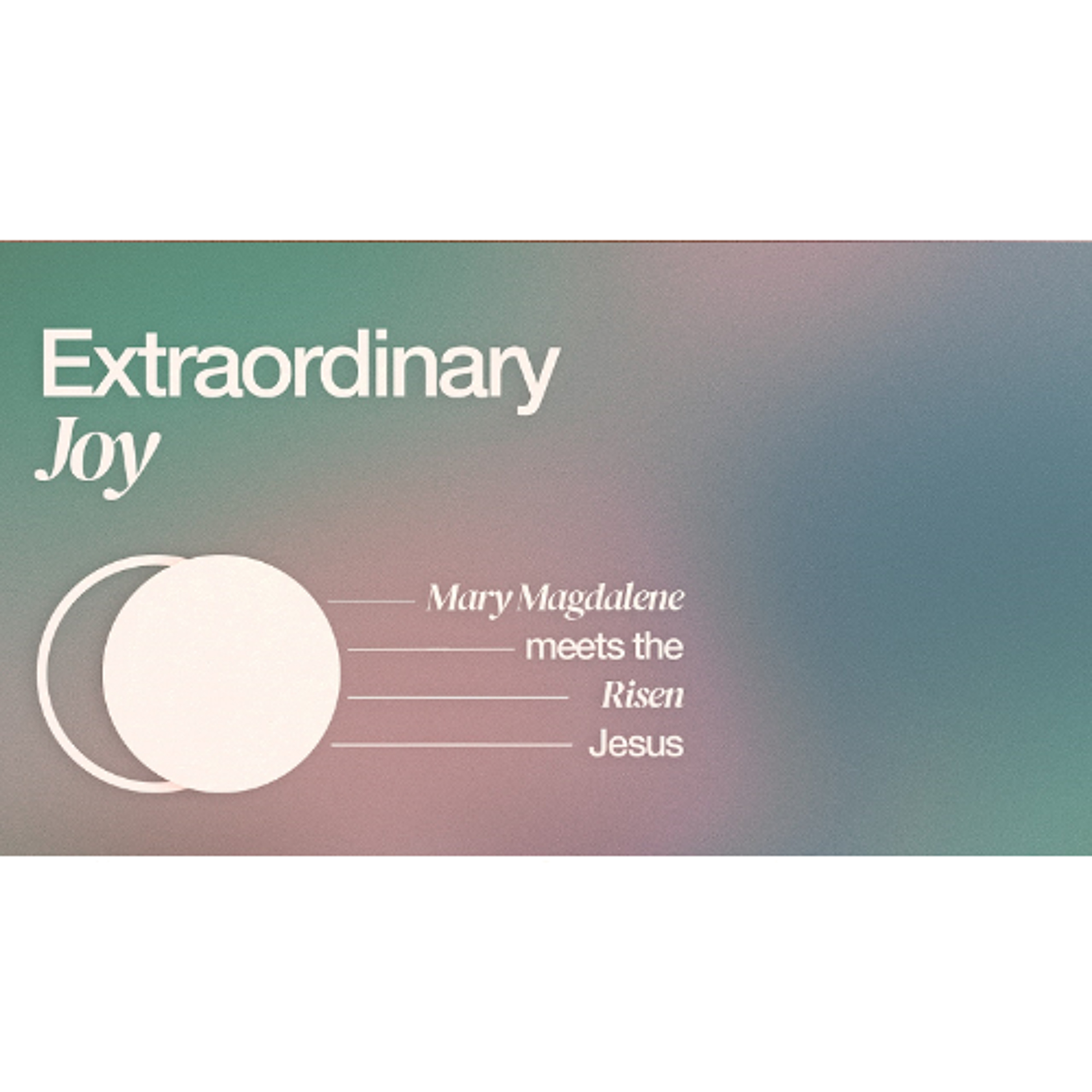 Extraordinary Joy - Mary Magdalene meets the Risen Jesus (Sermon) episode artwork