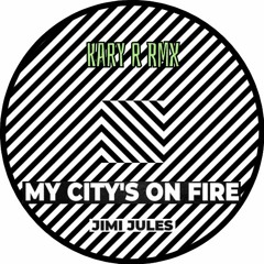 Jimmy Jules - My city's on fire (KARY R RMX)