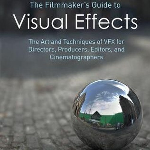 Stream View PDF The Filmmaker's Guide to Visual Effects The Art and
