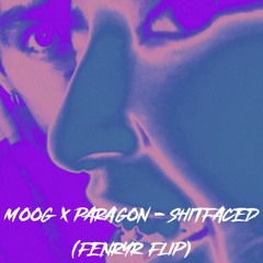 MOOG & PARAGON - SHITFACED (FENRYR FLIP)