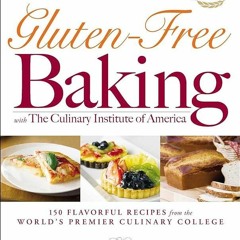 ✔Read⚡️ Gluten-Free Baking with The Culinary Institute of America: 150 Flavorful Recipes from t