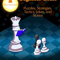 Read EPUB 📗 Beginner Chess: Puzzles, Strategies, Tactics, Jokes, and Stories (Chess