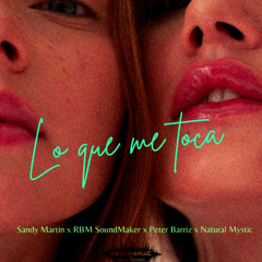 Lo que me toca - Sandy Martin feat RBM SoundMaker & Peter Barriz & Natural Mystic