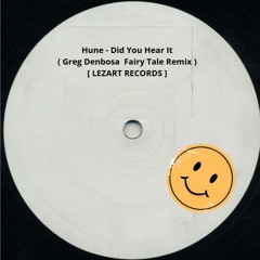 Hune - Did You Hear It ( Greg Denbosa  Fairy Tale Remix ) [ LEZART RECORDS ]