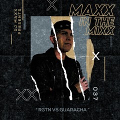 MAXX IN THE MIXX 037 - " RGTN VS GUARACHA "