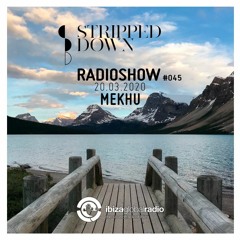 Stripped Down Radio Show #045 - MEKHU - 20.03.2020 | Ibiza Global Radio