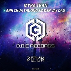 Myra Trần - Anh Chưa Thương Em Đến Vậy Đâu [ PIZUH Remix ]