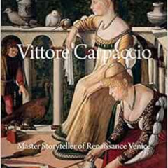 ACCESS KINDLE 📝 Vittore Carpaccio: Master Storyteller of Renaissance Venice by Peter