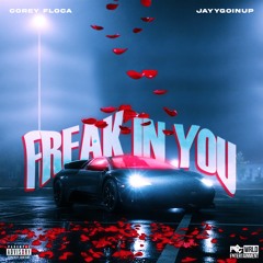 Corey Floca - Freak In You [Feat. Jayygoinup]
