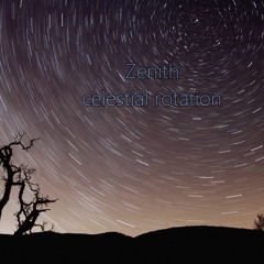 Zenith.....celestial Rotation