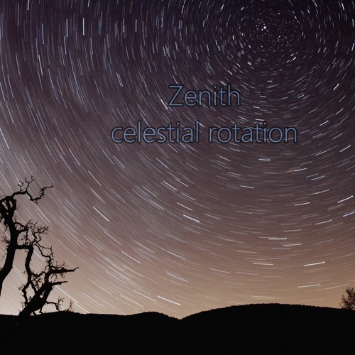 Zenith.....celestial Rotation