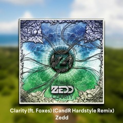 Zedd - Clarity (ft. Foxes) (CandR Hardstyle Remix)