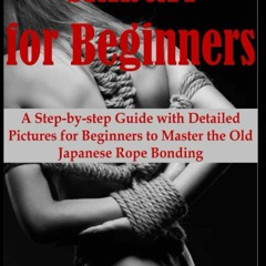 PDF Shibari for Beginners: A step by step guide with detailed pictures for begin