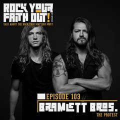 Episode 103 : With Guest Josh and Jarob Bramlett of The Protest