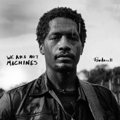 WE ARE NOT MACHINES - Ron Artis II