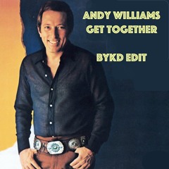 ANDY WILLIAMS - GET TOGETHER - BYKD EDIT