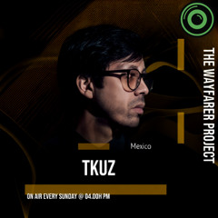 The Wayfarer Podcast #67 - Guest Mix Tkuz (Mexico) [Indie Dance Exclusive Set For In Progress Radio]