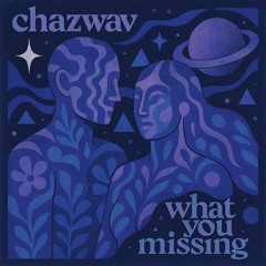 Chazwav - What you missing