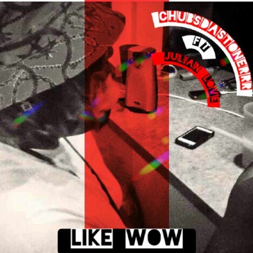 ChubsDaStonerrr-Like Wow (feat. Julian Love)(prod.by AE beats)