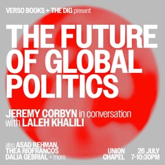 Verso x The Dig LIVE Podcast with Jeremy Corbyn & Laleh Khalili