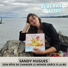 Sandy Hugues - Son rêve de changer le monde grâce à la BD