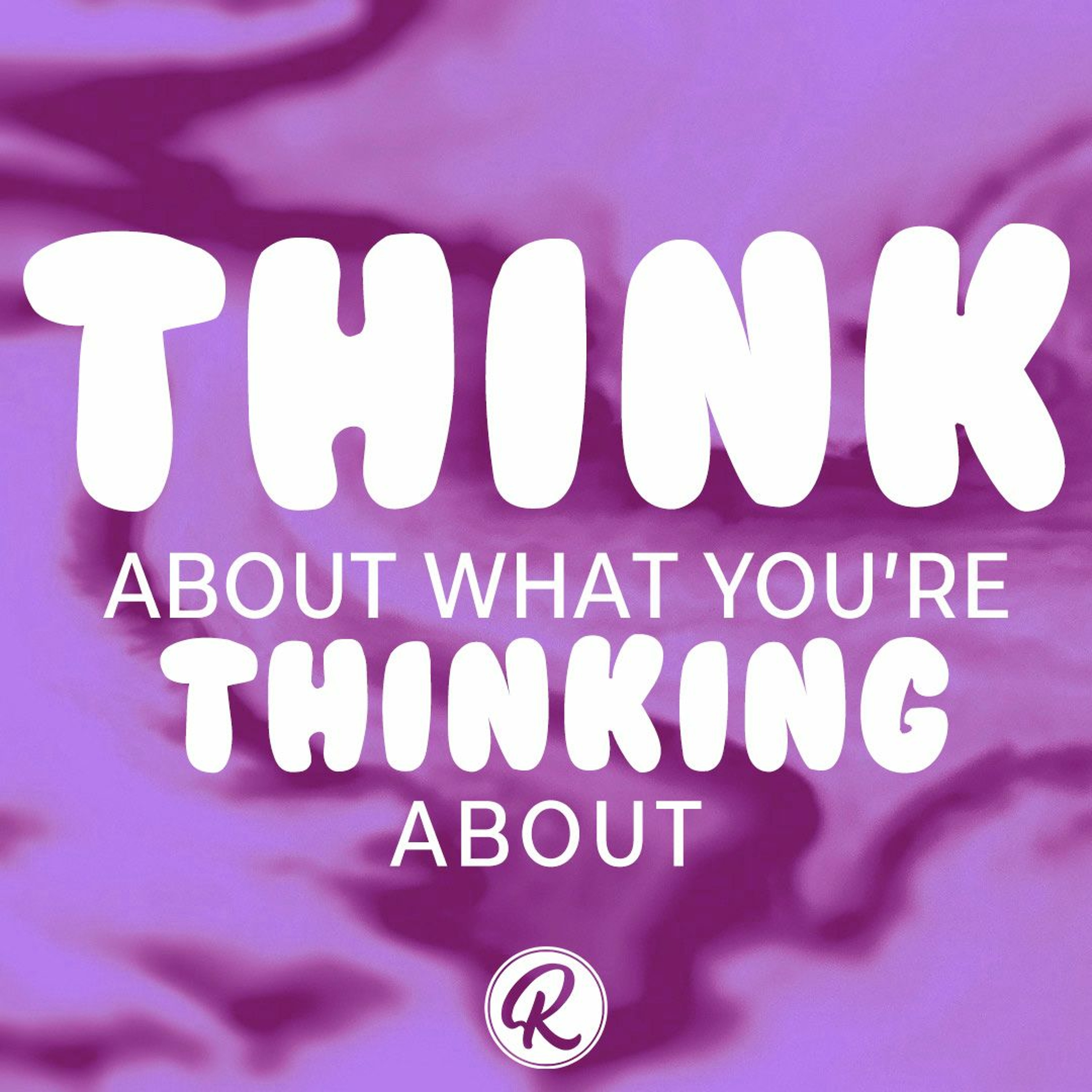 Think About What You’re Thinking About | Dr. Lisa Outar - O'Shea - July 10, 2022 episode artwork