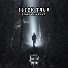 Slick Talk - 8ighty6ixBones