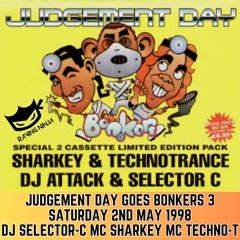 Judgement Day 02-05-1998 Dj Selector-C Mc Sharkey Mc Techno-T - Bonkers 3 Launch Party Tape Pack