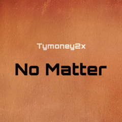 No Matter (Prod.BloodMoney)