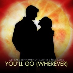 Get Far X LENNYMENDY X Miner V Feat Ceres - You’ll Go (WHEREVER)