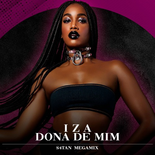 IZA - Dona de Mim (Megamix) [S4TAN]