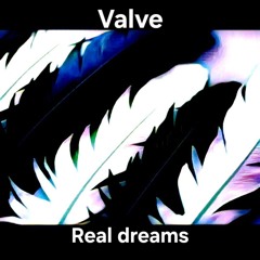Valve-Real dreams