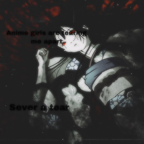 Stream Anime Girls Are Tearing Me Apart m4a By Sever A Tear Listen 
