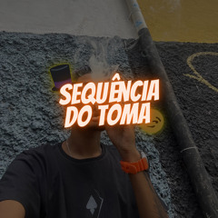 SEQUÊNCIA DO TOMA [Dj PdrãoNoBeat]