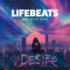 LifeBeats - What Do You Desire