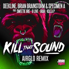 Deekline, Brian Brainstorm, Specimen A - Kill That Sound (Airglo Remix)