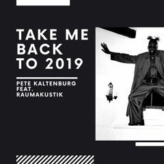 Pete Kaltenburg & Raumakustik - Take Me Back To 2019