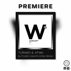 PREMIERE: Turako & Atwa - Glitched Chants (EZEK Remix) [DEAR DEER WHITE]