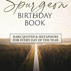 [READ] EPUB KINDLE PDF EBOOK The Spurgeon Birthday Book: Rare Quotes and Metaphors fo